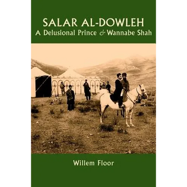 Salar al-Dowleh: A Delusional Prince and Wannabe Shah