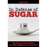 In Defense of Sugar: The Sweet Truth about the Diet Industry's Latest Evil