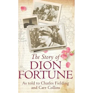 The Story of Dion Fortune: As told to Charles Fielding and Carr Collins