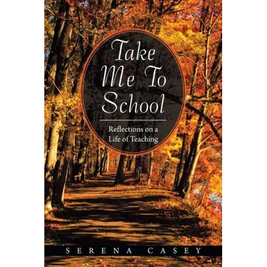 Take Me to School: Reflections on a Life of Teaching