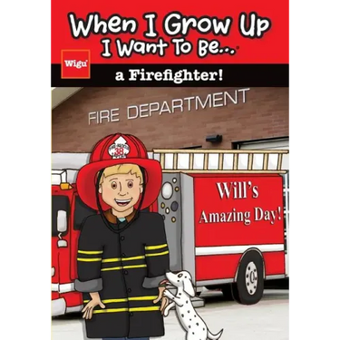 When I Grow Up I Want To Be...a Firefighter!: Will's Amazing Day!
