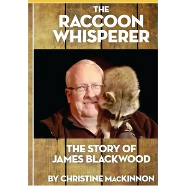 The Raccoon Whisperer: The Story of James Blackwood