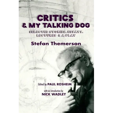 Critics & My Talking Dog: Selected Stories, Essays, Lectures & a Play