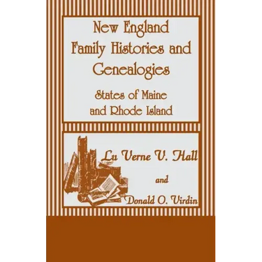 New England Family Histories and Genealogies: States of Maine and Rhode Island