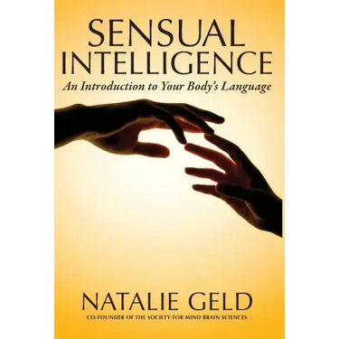 Sensual Intelligence: An Introduction To Your Body's Language