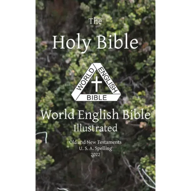 The Holy Bible: World English Bible Illustrated Old and New Testaments U. S. A. Spelling: World English
