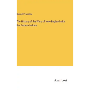 The History of the Wars of New-England with the Eastern Indians