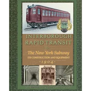 Interborough Rapid Transit: The New York Subway Its Construction and Equipment