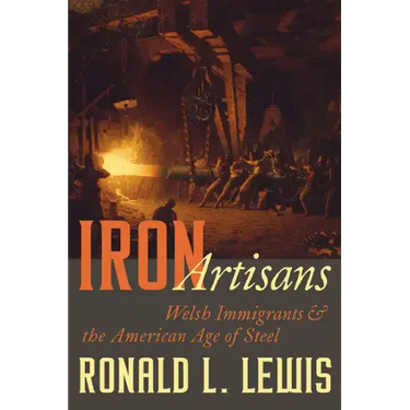 Iron Artisans: Welsh Immigrants and the American Age of Steel