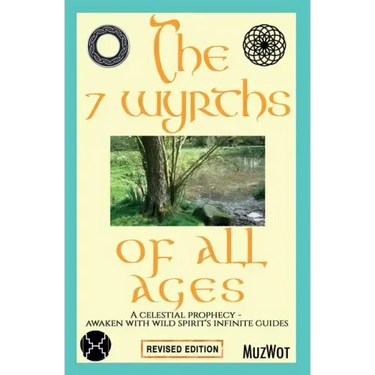 The 7 Wyrths of All Ages: A Celestial Prophecy - Awaken With Wild Spirit's Infinite Guides