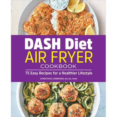 Dash Diet Air Fryer Cookbook: 75 Easy Recipes for a Healthier Lifestyle