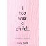 i too was a child...: a biography of oppression