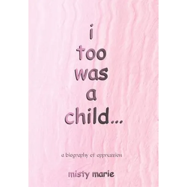i too was a child...: a biography of oppression