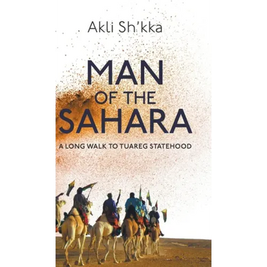 Man Of The Sahara: A Long Walk To Tuareg Statehood