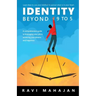 IDENTITY BEYOND 9 to 5: Learn How to Use your Intellect to Pursue What is in Your Heart