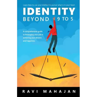 IDENTITY BEYOND 9 to 5: Learn How to Use your Intellect to Pursue What is in Your Heart