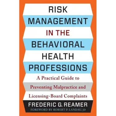Risk Management in the Behavioral Health Professions: A Practical Guide to Preventing Malpractice and Licensing-Board Complaints