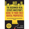The Beginner Real Estate Investor's Guide to Your First Rental Properties: Start Your Real Estate Empire & Create Passive Income. Finance, Buy, Hold,