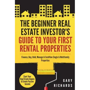 The Beginner Real Estate Investor's Guide to Your First Rental Properties: Start Your Real Estate Empire & Create Passive Income. Finance, Buy, Hold,