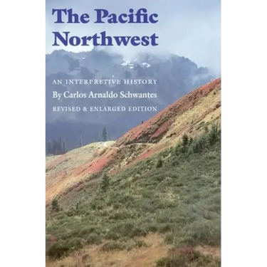 The Pacific Northwest: An Interpretive History (Revised and Enlarged Edition)