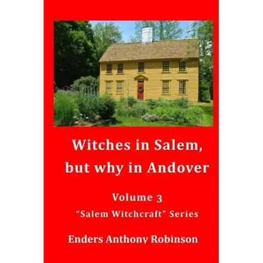 Witches in Salem, but why in Andover: Volume 3 in the "Salem Witchcraft" Series