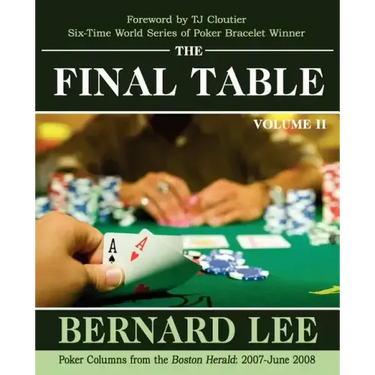 The Final Table Volume II: Poker Columns from the Boston Herald: 2007-June 2008