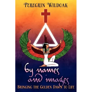 By Names and Images: Bringing the Golden Dawn to Life