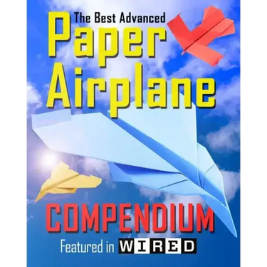 The Best Advanced Paper Airplane Compendium (Color Edition): Featured in WIRED