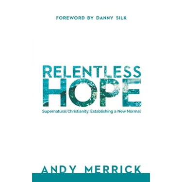 Relentless Hope: Supernatural Christianity: Establishing a New Normal