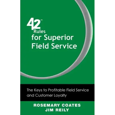 42 Rules for Superior Field Service: The Keys to Profitable Field Service and Customer Loyalty