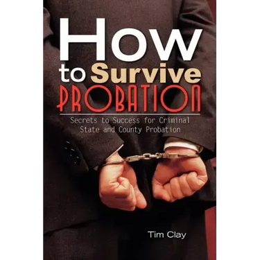 How to Survive Probation: Secrets to Success for Criminal State and County Probation