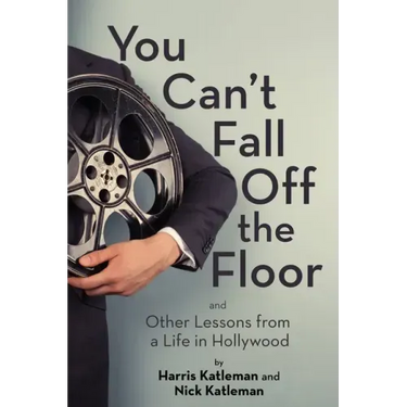 You Can't Fall Off the Floor: And Other Lessons from a Life in Hollywood