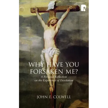 Why Have you Forsaken Me?: A Personal Reflection on the Experience of Desolation