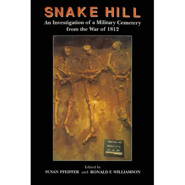 Snake Hill: An Investigation of a Military Cemetery from the War of 1812