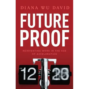 Future Proof: Reinventing Work in the Age of Acceleration