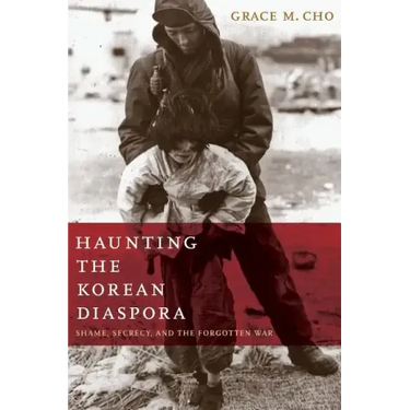 Haunting the Korean Diaspora: Shame, Secrecy, and the Forgotten War