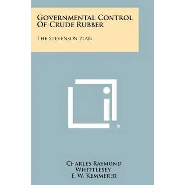 Governmental Control Of Crude Rubber: The Stevenson Plan
