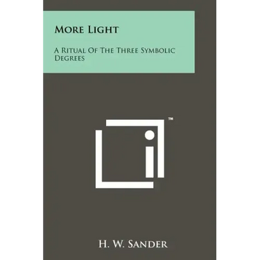 More Light: A Ritual Of The Three Symbolic Degrees