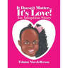 It Doesn't Matter...It's Love!: An Adoption Story