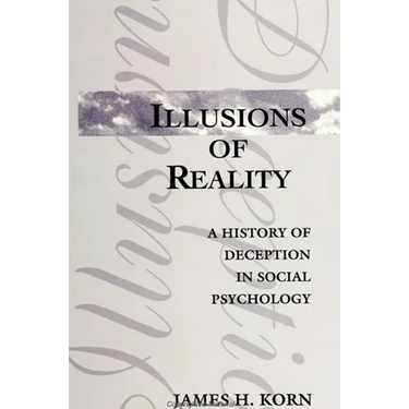 Illusions of Reality: A History of Deception in Social Psychology