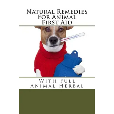Natural Remedies For Animal First Aid: With Full Animal Herbal