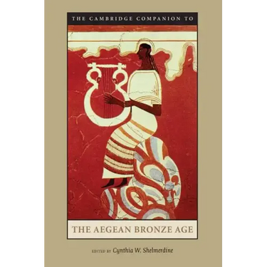 The Cambridge Companion to the Aegean Bronze Age