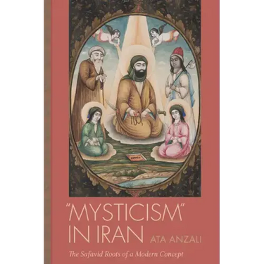 Mysticism in Iran: The Safavid Roots of a Modern Concept