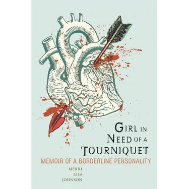 Girl in Need of a Tourniquet: Memoir of a Borderline Personality