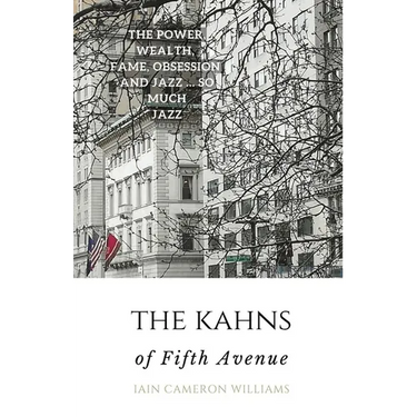 The KAHNS of Fifth Avenue: the Crazy Rhythm of Otto Hermann Kahn and the Kahn Family
