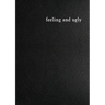 Feeling and Ugly