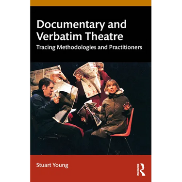 Documentary and Verbatim Theatre: Tracing Methodologies and Practitioners