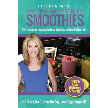 JJ Virgin's Easy, Low-Sugar, Allergy-Free Smoothies: 30+ Delicious Recipes to Lose Weight and Feel Better Fast