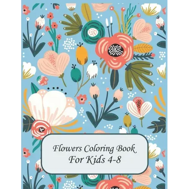 Flower Coloring Books For Kids 4-8: flowers coloring book for kids age 4-8