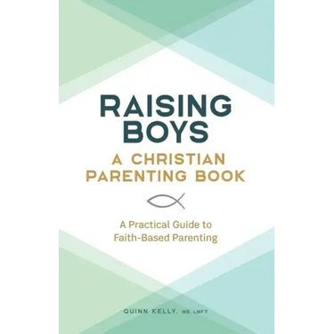 Raising Boys: A Christian Parenting Book: A Practical Guide to Faith-Based Parenting
